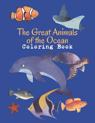 The Great Animals of the Ocean Coloring Book: Wild Ocean Sea Animal Life:  Kids Coloring Book Featuring More than 50 Beautiful Sea Animals, Tropical  Fi (Paperback) | An Unlikely Story Bookstore & Café