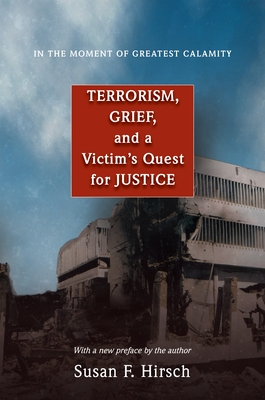 In the Moment of Greatest Calamity: Terrorism, Grief, and a Victim's Quest for Justice - New Edition By Susan F. Hirsch Cover Image