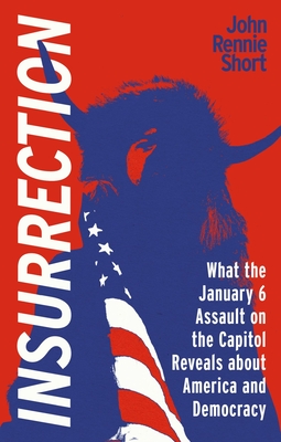 Insurrection: What the January 6 Assault on the Capitol Reveals about America and Democracy Cover Image