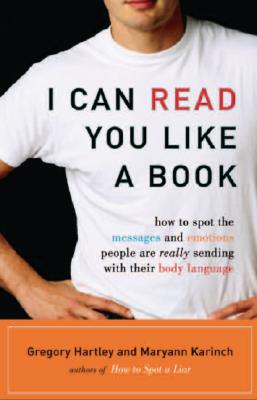 I Can Read You Like A Book: How to Spot the Messages and Emotions People Are Really Sending With Their Body Language By Gregory Hartley, Maryann Karinch Cover Image
