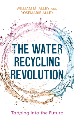 The Water Recycling Revolution: Tapping Into the Future By William M. Alley, Rosemarie Alley Cover Image