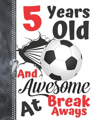 5 Years Old And Awesome At Break Aways: Soccer Ball Doodling & Drawing Art Book Sketchbook For Boys And Girls Cover Image