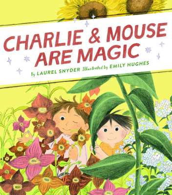 Charlie & Mouse Are Magic: Book 6 By Emily Hughes (Illustrator), Laurel Snyder Cover Image