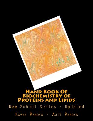 Hand Book of Biochemistry of Proteins and Lipids: New School Series - Updated