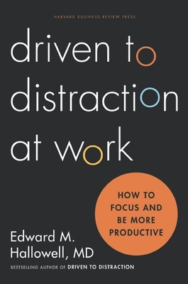 Driven to Distraction at Work: How to Focus and Be More Productive By Ned Hallowell Cover Image
