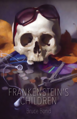 Frankenstein's Children By Bruce Bond Cover Image