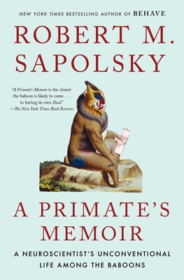 A Primate's Memoir: A Neuroscientist's Unconventional Life Among the Baboons Cover Image