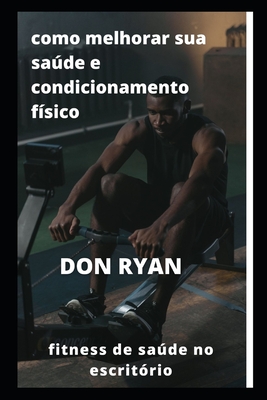 como melhorar sua saúde e condicionamento físico: fitness de saúde no escritório By Don Ryan Cover Image