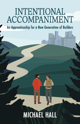 Intentional Accompaniment: An Apprenticeship for a New Generation of Builders. Cover Image