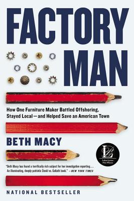 Factory Man: How One Furniture Maker Battled Offshoring, Stayed Local - and Helped Save an American Town By Beth Macy Cover Image