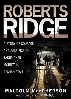 Roberts Ridge: A Story of Courage and Sacrifice on Takur Ghar Mountain, Afghanistan Cover Image