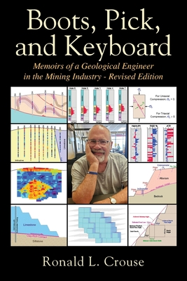 Boots, Pick, and Keyboard: Memoirs of a Geological Engineer in the Mining Industry - Revised Edition Cover Image