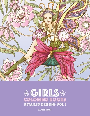 Girls Coloring Books: Detailed Designs Vol 1: Complex Coloring Pages For  Older Girls & Teenagers; Zendoodle Fairies, Unicorns, Flowers, Butt  (Paperback)