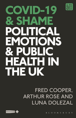 COVID-19 and Shame: Political Emotions and Public Health in the UK By Fred Cooper, Luna Dolezal, Arthur Rose Cover Image