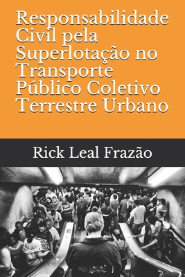 Responsabilidade Civil pela Superlotação no Transporte Público Coletivo Terrestre Urbano Cover Image