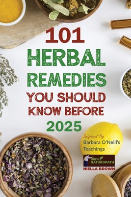101 Herbal Remedies You Should Know Before 2025 Inspired By Barbara O'Neill's Teachings: What BIG Pharma Doesn't Want You to Know Cover Image