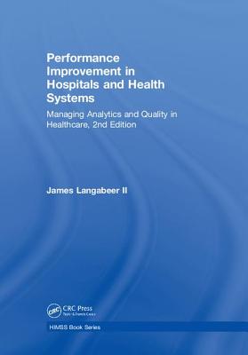 Performance Improvement in Hospitals and Health Systems: Managing Analytics and Quality in Healthcare, 2nd Edition (Himss Book) Cover Image