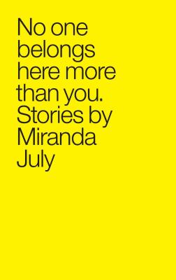 No One Belongs Here More Than You: Stories By Miranda July Cover Image