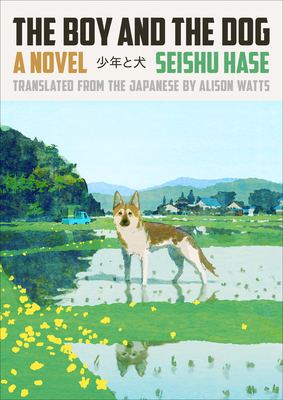 The Boy and the Dog: A Novel By Seishu Hase, Alison Watts (Translated by) Cover Image