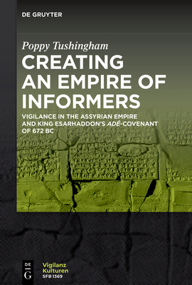 Creating an Empire of Informers: Vigilance in the Assyrian Empire and King Esarhaddon's Adê-Covenant of 672 BC (Vigilanzkulturen / Cultures of Vigilance #10)
