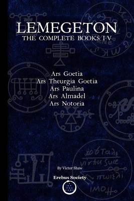 Lemegeton: The Complete Books I-V: Ars Goetia, Ars Theurgia Goetia, Ars Paulina, Ars Almadel, Ars Notoria Cover Image