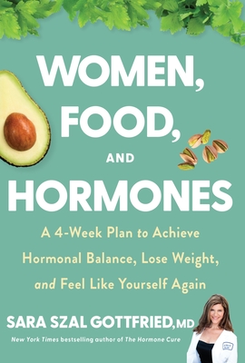 Women, Food, And Hormones: A 4-Week Plan to Achieve Hormonal Balance, Lose Weight, and Feel Like Yourself Again Cover Image