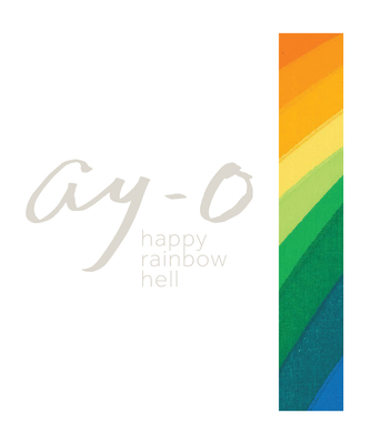 Ay-O Happy Rainbow Hell By Ay-O (Illustrator), Kit Brooks, Sukeda Kenryo (Contributions by) Cover Image
