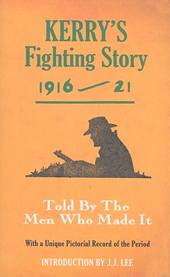 Kerry's Fighting Story 1916-21: Told by the Men Who Made It (Fighting Stories) By J. J. Lee (Introduction by), Brian Ó. Conchubhair (Editor) Cover Image