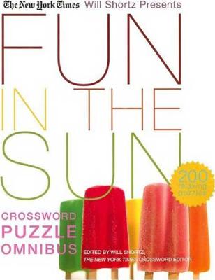 The New York Times Will Shortz Presents Fun in the Sun Crossword Puzzle Omnibus: 200 Relaxing Puzzles By The New York Times, Will Shortz (Editor) Cover Image