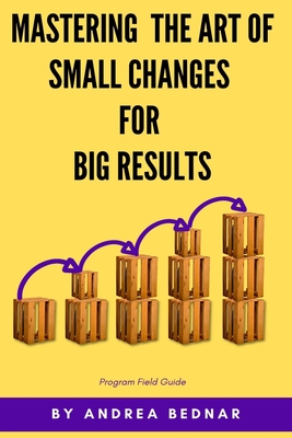 Mastering the Art of Small Changes for Big Results: Field Guide Cover Image