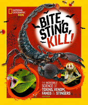 Bite, Sting, Kill: The Incredible Science of Toxins, Venom, Fangs, and Stingers By Julie Beer Cover Image