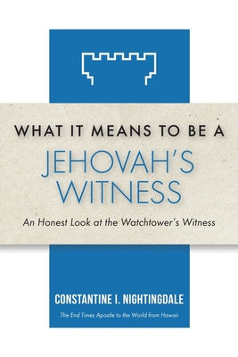 What It Means to Be a Jehovah's Witness: An Honest Look at the Watchtower's Witness By Constantine I. Nightingdale Cover Image