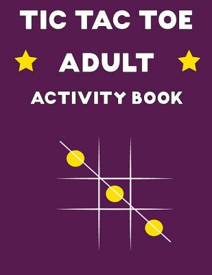 TIC TAC TOE Adult Activity Book: 50 Game Sheets Over 150 Games to