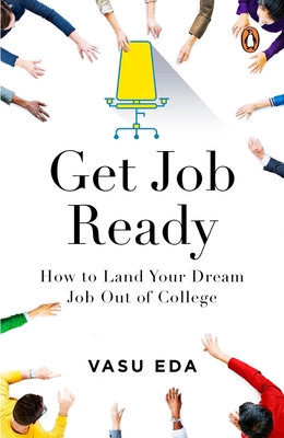 Get Job Ready: How to Land Your Dream Job Out of College By Vasu Eda Cover Image
