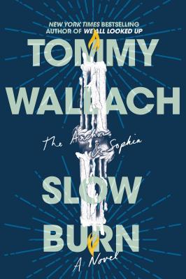 Slow Burn (The Anchor & Sophia #2) By Tommy Wallach Cover Image