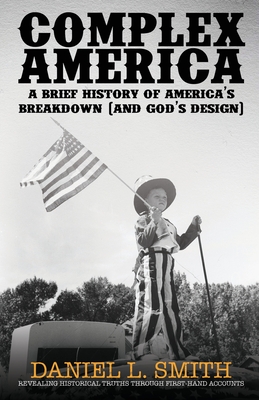 Complex America: A Brief History of America's Breakdown (and God's Design) Cover Image