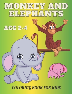 Monkey and Elephant Coloring Book for Kids age 2-4: Awesome Children Activity Book For Boys & Girls . For Toddlers Who Loves Animals Big and Simple De By Chloe McErs Raibot Cover Image