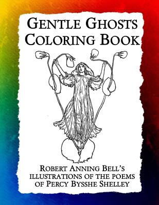 Gentle Ghosts Coloring Book: Robert Anning Bell's illustrations of the poems of Percy Bysshe Shelley (Historic Images #7)