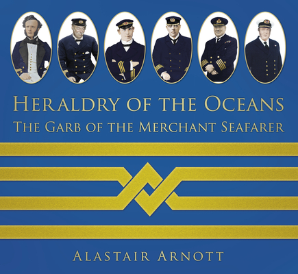 Heraldry of the Oceans: The Garb of the Merchant Seafarer By Alastair Arnott Cover Image