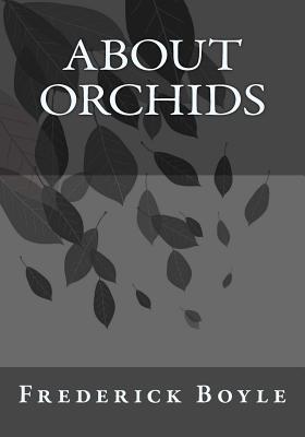 About Orchids By Andrea Gouveia (Editor), Frederick Boyle Cover Image