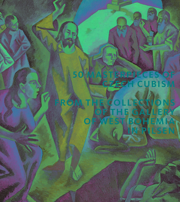 50 Masterpieces of Czech Cubism: The Collections of the Gallery of West Bohemia in Pilsen By Roman Musil, Marie Rakusanova, Ivana Skalova Cover Image