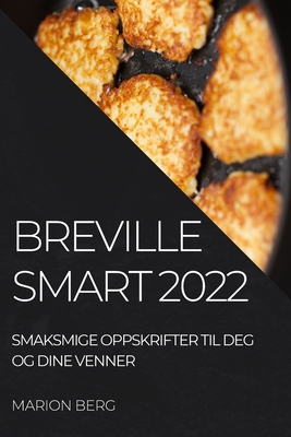 Breville Smart 2022: Smaksmige Oppskrifter Til Deg Og Dine Venner Cover Image