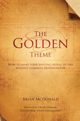 The Golden Theme: How to Make Your Writing Appeal to the Highest Common Denominator Cover Image