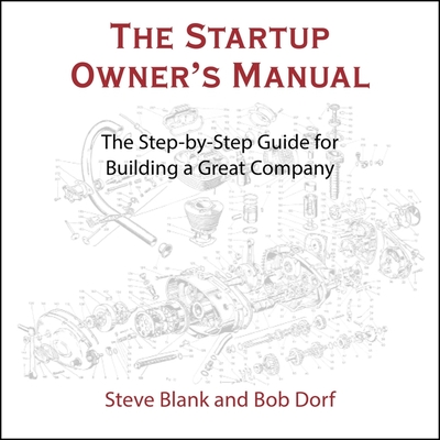 The Startup Owner's Manual: The Step-By-Step Guide for Building a Great Company