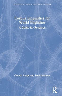 Corpus Linguistics for World Englishes: A Guide for Research (Routledge Corpus Linguistics Guides) By Claudia Lange, Sven Leuckert Cover Image