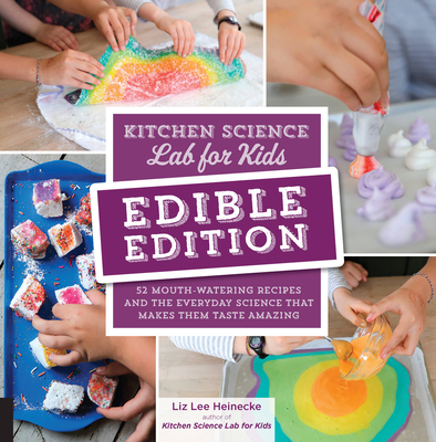 Cover for Kitchen Science Lab for Kids: EDIBLE EDITION: 52 Mouth-Watering Recipes and the Everyday Science That Makes Them Taste Amazing