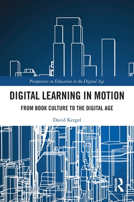 Digital Learning in Motion: From Book Culture to the Digital Age By David Kergel Cover Image