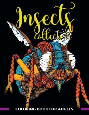 Insects Collection Coloring Book for Adults: Stunning Coloring Patterns of Grubs, Dragonfly, Hornet, Cricket, Grasshopper, Bee, Spider, Ant, Mosquito Cover Image