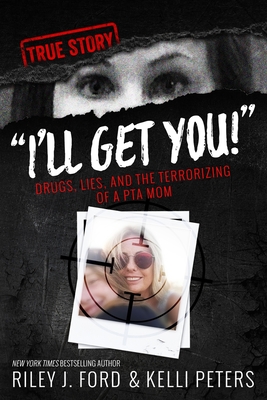 I'll Get You! Drugs, Lies, and the Terrorizing of a PTA Mom By Riley J. Ford, Sam Rule Cover Image