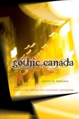 Gothic Canada: Reading the Spectre of a National Literature (Currents in Canadian Literature  ) Cover Image
